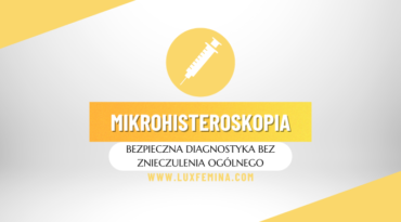 Mikrohisteroskopia – Bezpieczna Diagnostyka bez Znieczulenia Ogólnego